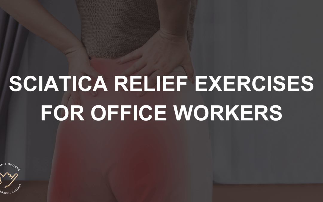 Sciatica Relief for Office Workers – Exercises You Can Do at Work