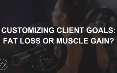 Customizing Client Goals: Fat Loss or Muscle Gain?