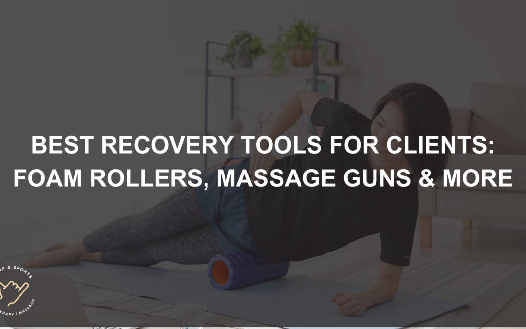 Best Recovery Tools for Clients: Foam Rollers, Massage Guns & More