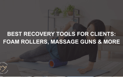 Best Recovery Tools for Clients: Foam Rollers, Massage Guns & More