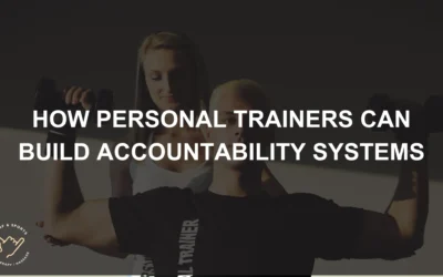 How Personal Trainers Can Build Accountability Systems to Keep Clients on Track