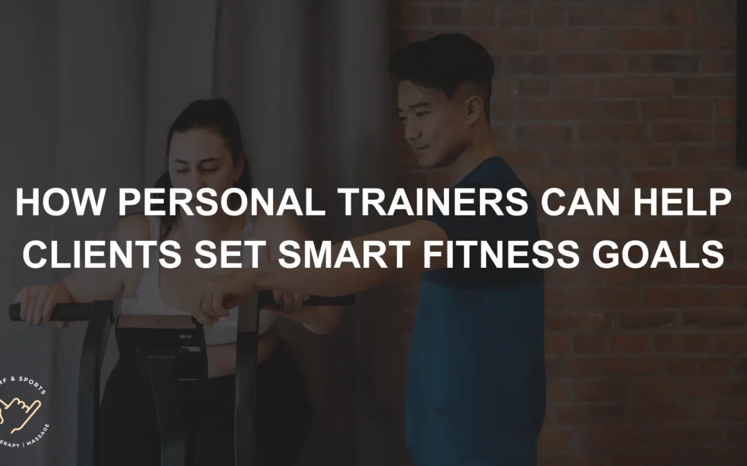 How Personal Trainers Can Help Clients Set SMART Fitness Goals