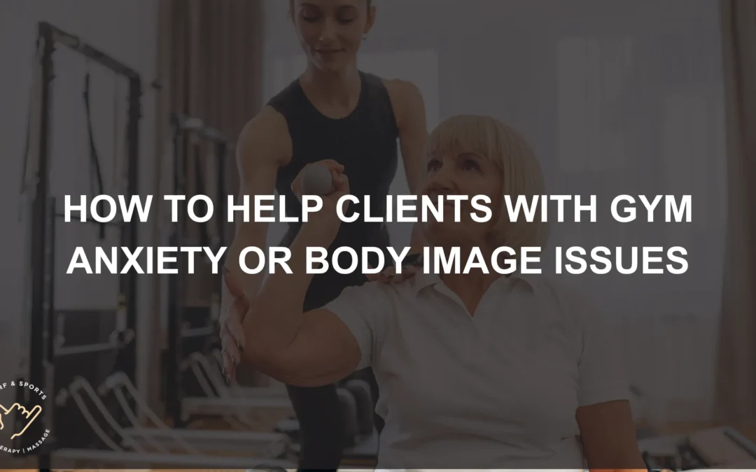 How to Help Clients with Gym Anxiety or Body Image Issues