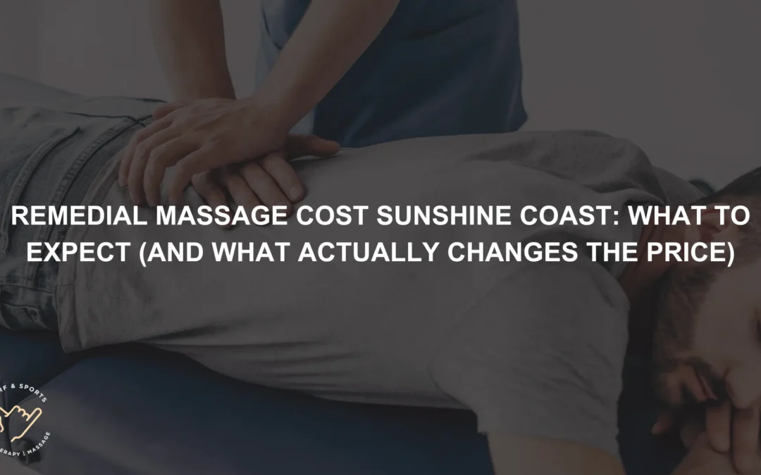 Remedial Massage Cost Sunshine Coast: What to Expect (and What Actually Changes the Price)