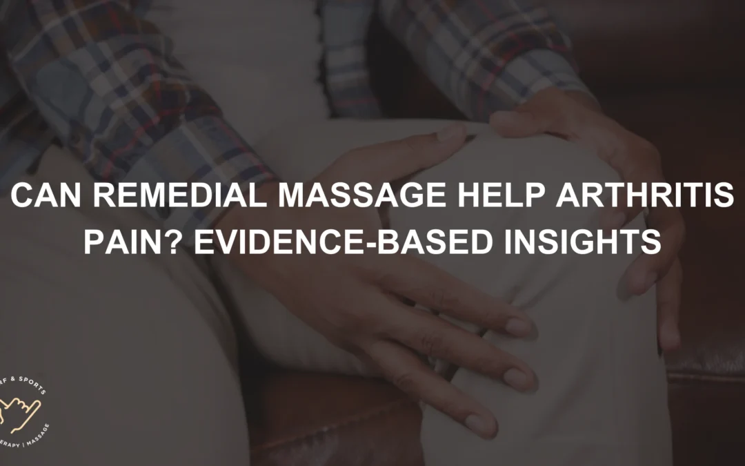 Can Remedial Massage Help Arthritis Pain? Evidence-Based Insights