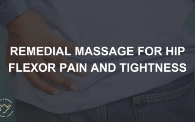Remedial Massage for Hip Flexor Pain and Tightness