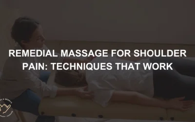 Remedial Massage for Shoulder Pain: Techniques That Work