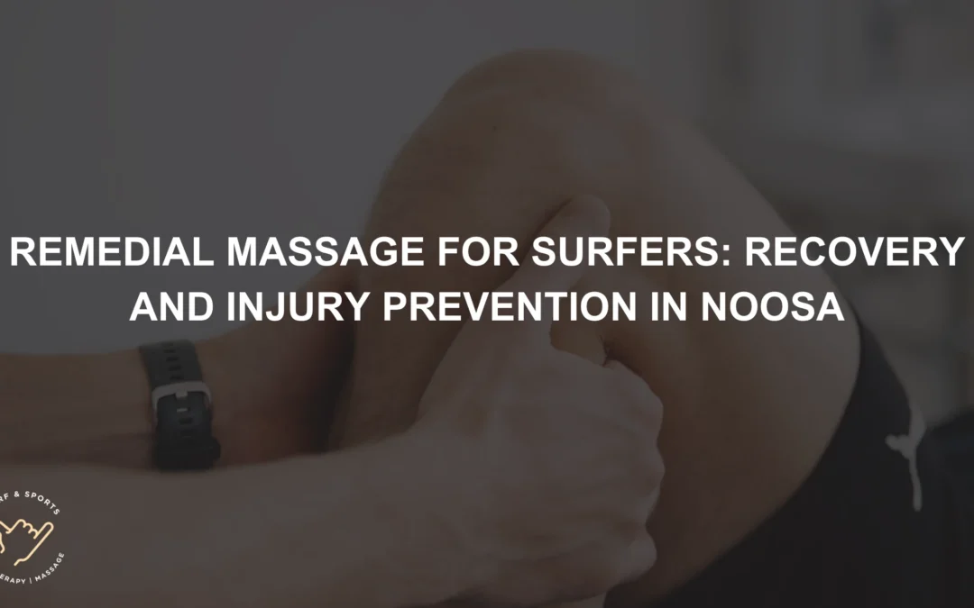 Remedial Massage for Surfers Recovery and Injury Prevention in Noosa