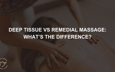Deep Tissue vs Remedial Massage: What’s the Difference?