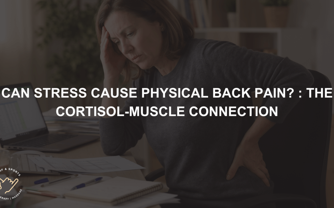 Can Stress Cause Physical Back Pain? – The Cortisol-Muscle Connection