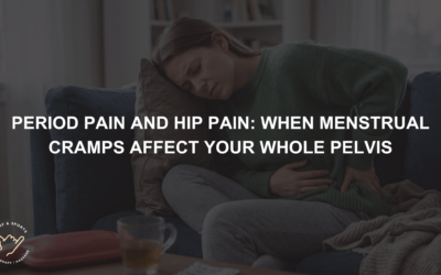 Period Pain and Hip Pain – When Menstrual Cramps Affect Your Whole Pelvis