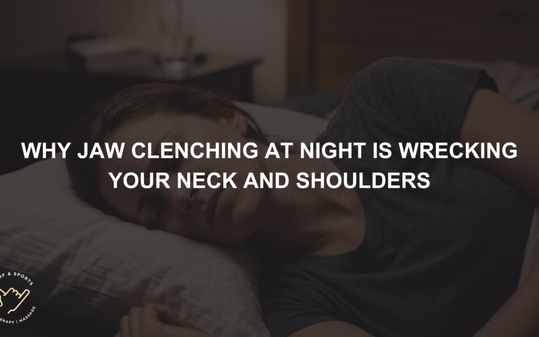 Why Jaw Clenching at Night Is Wrecking Your Neck and Shoulders