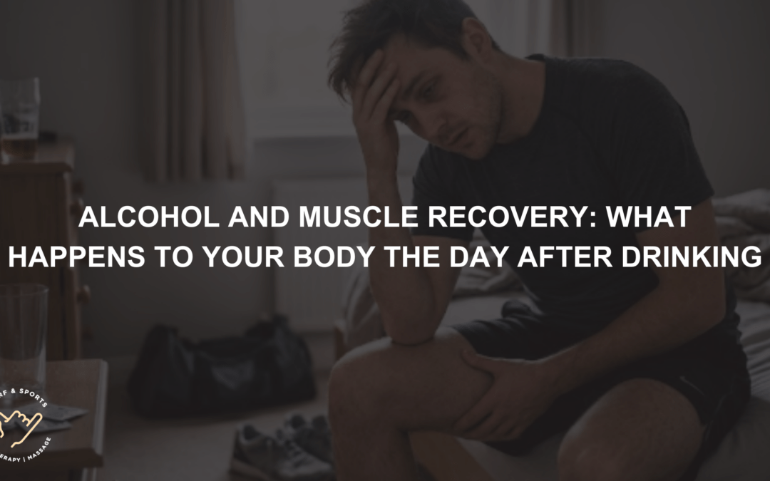 Alcohol and Muscle Recovery What Happens to Your Body the Day After Drinking
