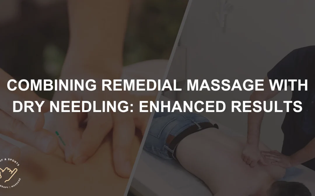Combining Remedial Massage with Dry Needling- Enhanced Results