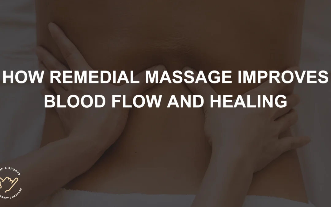 How Remedial Massage Improves Blood Flow and Healing