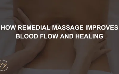 How Remedial Massage Improves Blood Flow and Healing