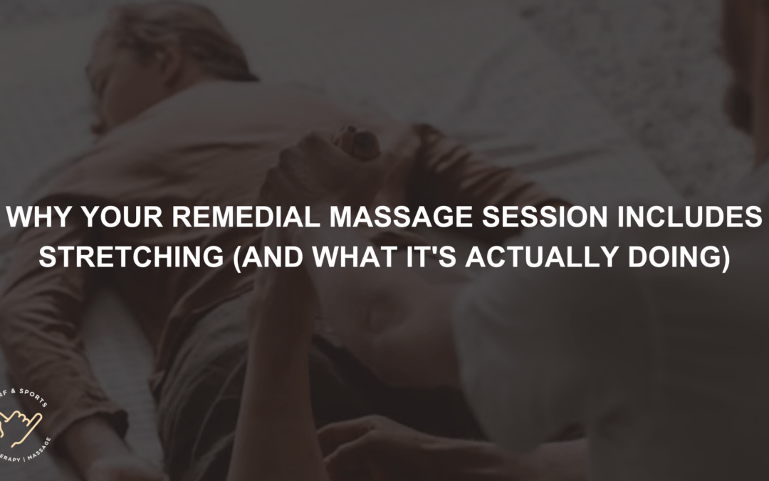 Why Your Remedial Massage Session Includes Stretching (And What It's Actually Doing)