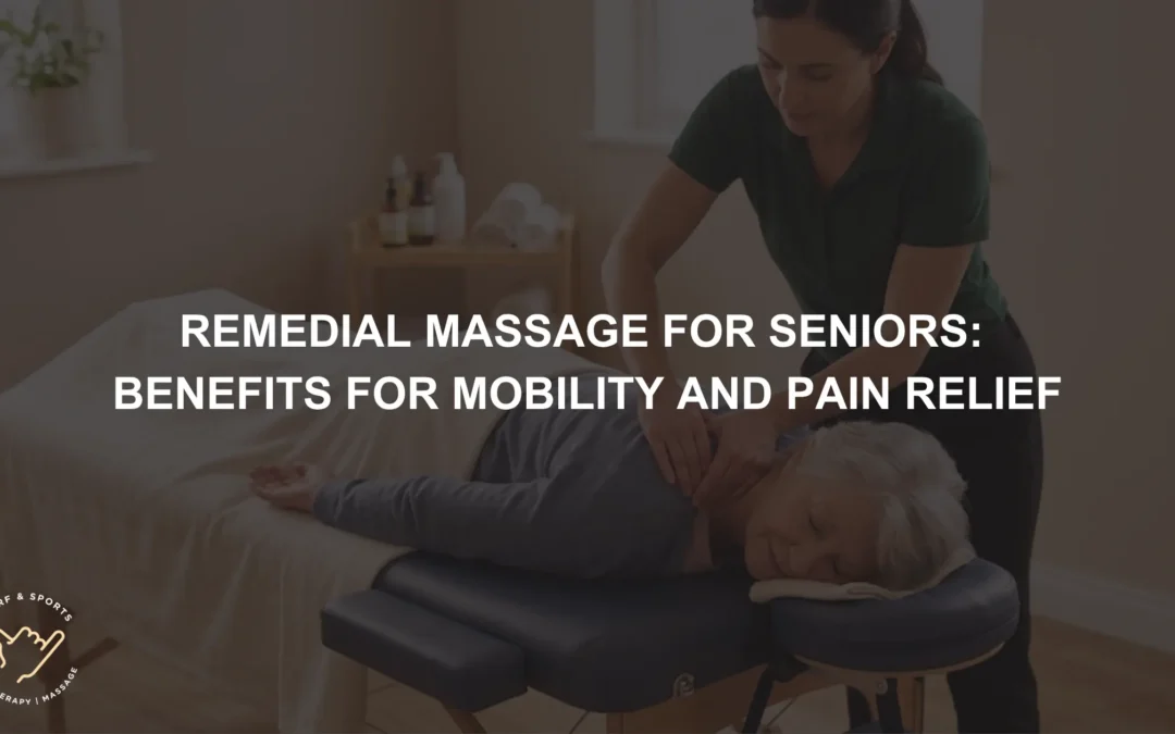 Remedial Massage for Seniors Benefits for Mobility and Pain Relief